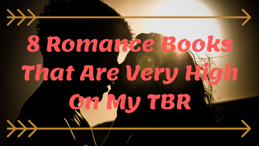 8 Romance Books that are very high on my TBR